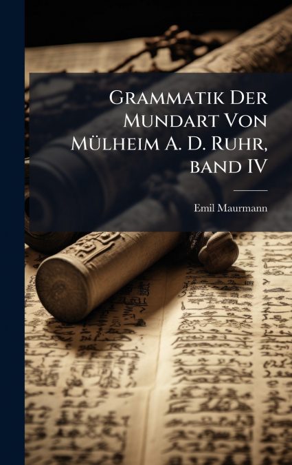 Grammatik Der Mundart Von MÃ¼lheim A. D. Ruhr, band IV
