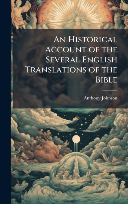 An Historical Account of the Several English Translations of the Bible