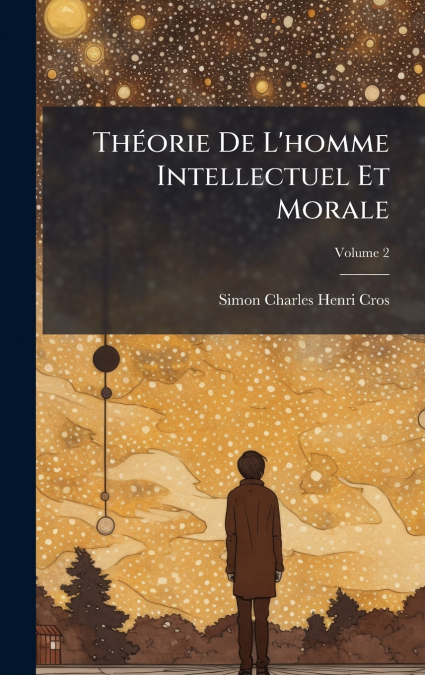 ThÃ©orie De L’homme Intellectuel Et Morale