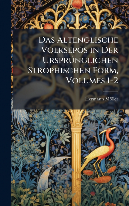 Das Altenglische Volksepos in Der UrsprÃ¼nglichen Strophischen Form, Volumes 1-2