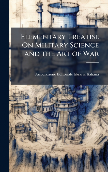 Elementary Treatise On Military Science and the Art of War