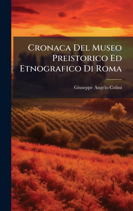 Cronaca Del Museo Preistorico Ed Etnografico Di Roma