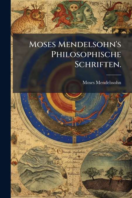 Moses Mendelsohn’s Philosophische Schriften.