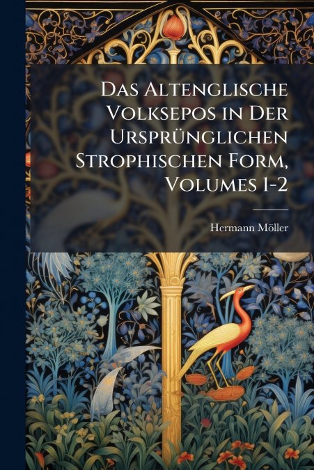 Das Altenglische Volksepos in Der UrsprÃ¼nglichen Strophischen Form, Volumes 1-2