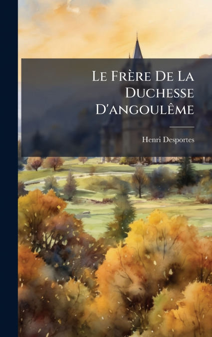 Le FrÃ¨re De La Duchesse D’angoulÃªme