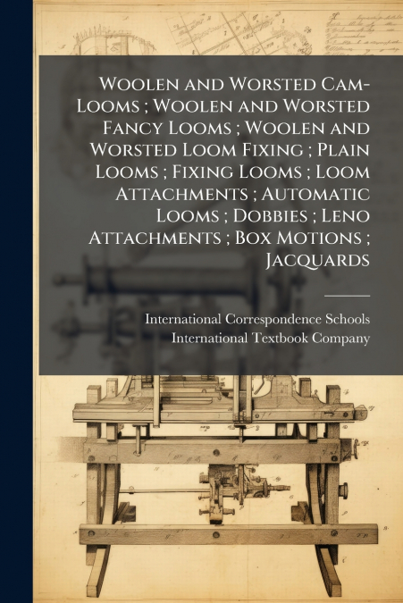 Woolen and Worsted Cam-Looms ; Woolen and Worsted Fancy Looms ; Woolen and Worsted Loom Fixing ; Plain Looms ; Fixing Looms ; Loom Attachments ; Automatic Looms ; Dobbies ; Leno Attachments ; Box Moti