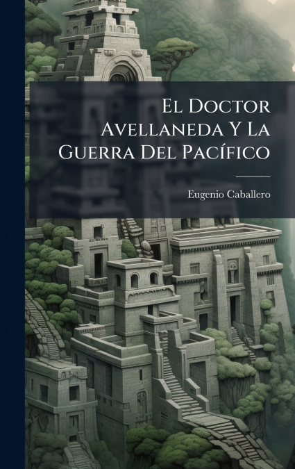 El Doctor Avellaneda Y La Guerra Del PacÃ­fico