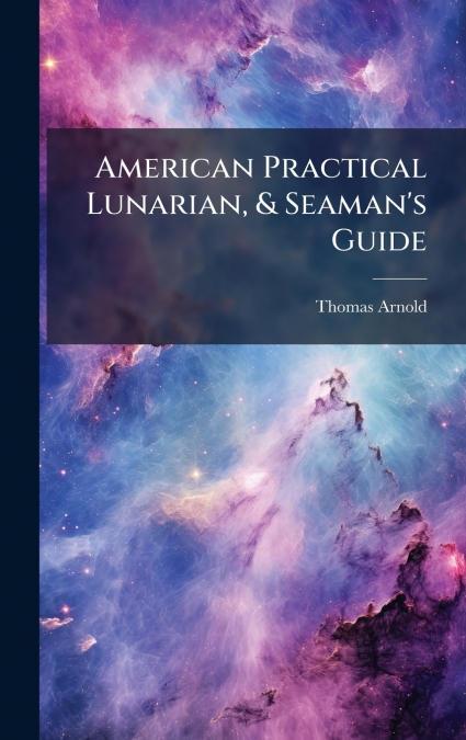 American Practical Lunarian, & Seaman’s Guide