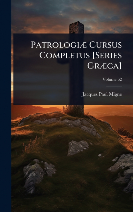 PatrologiÃ¦ Cursus Completus [Series GrÃ¦ca]