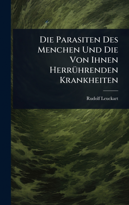 Die Parasiten Des Menchen Und Die Von Ihnen HerrÃ¼hrenden Krankheiten