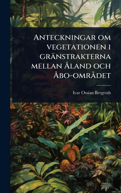 Anteckningar om vegetationen i grÃ¤nstrakterna mellan Ãland och Ãbo-omrÃ¥det