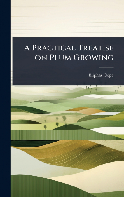 A Practical Treatise on Plum Growing