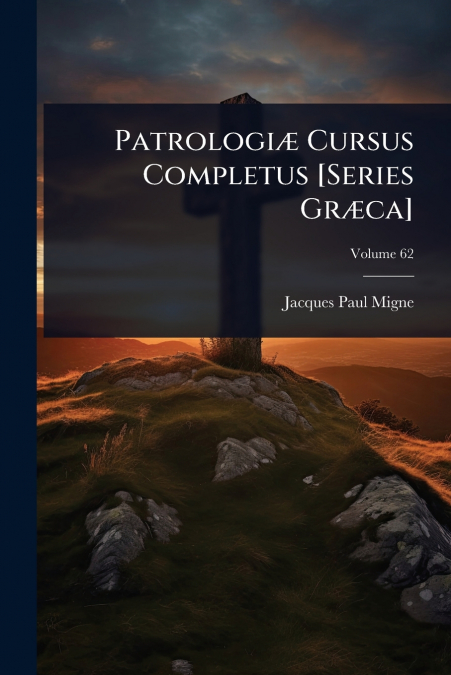 PatrologiÃ¦ Cursus Completus [Series GrÃ¦ca]