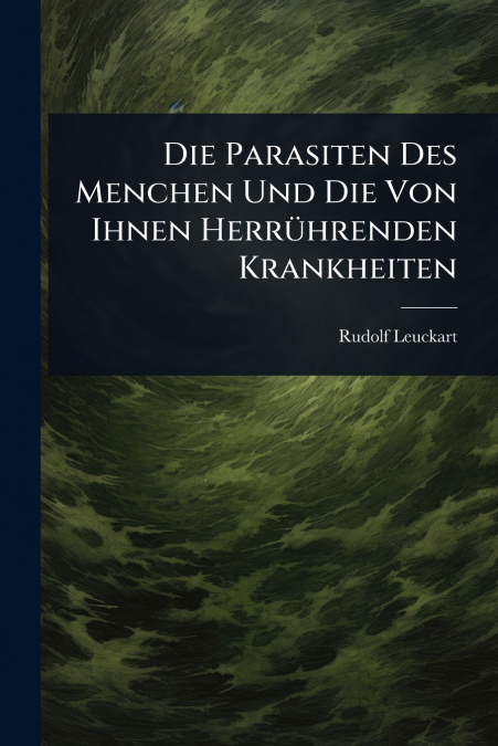 Die Parasiten Des Menchen Und Die Von Ihnen HerrÃ¼hrenden Krankheiten