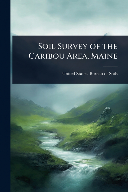 Soil Survey of the Caribou Area, Maine
