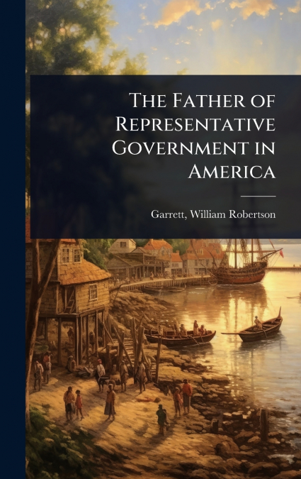 The Father of Representative Government in America