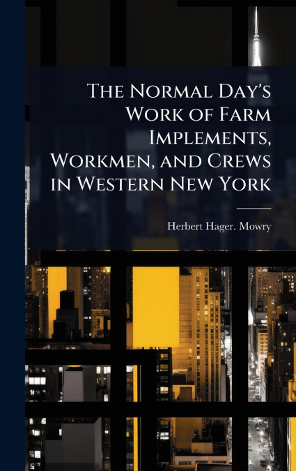 The Normal Day’s Work of Farm Implements, Workmen, and Crews in Western New York