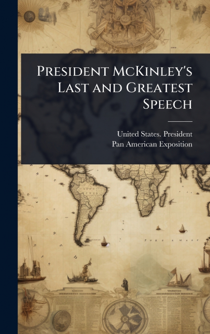 President McKinley’s Last and Greatest Speech