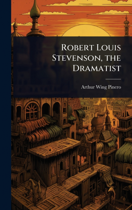 Robert Louis Stevenson, the Dramatist