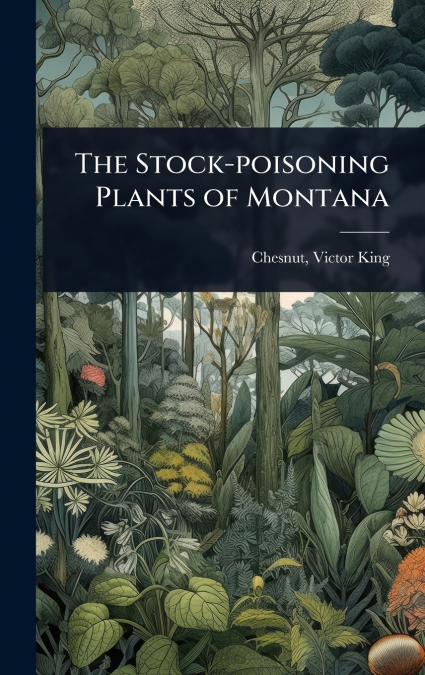 The Stock-poisoning Plants of Montana