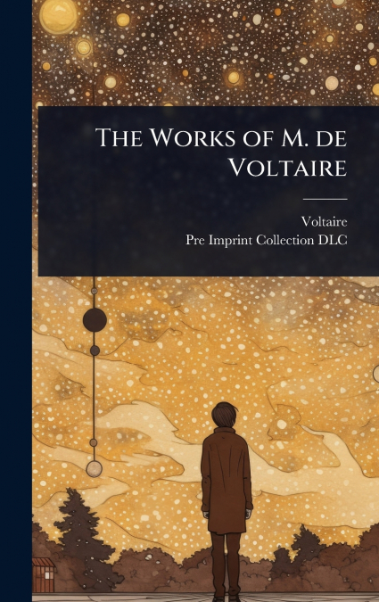 The Works of M. de Voltaire