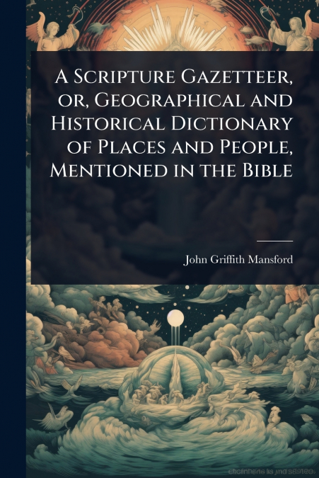 A Scripture Gazetteer, or, Geographical and Historical Dictionary of Places and People, Mentioned in the Bible