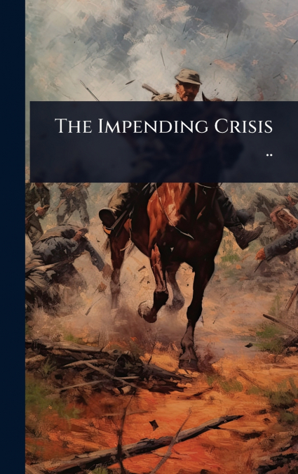 The Impending Crisis ..