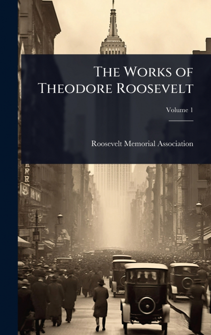 The Works of Theodore Roosevelt