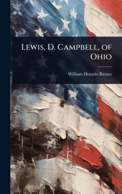 Lewis, D. Campbell, of Ohio