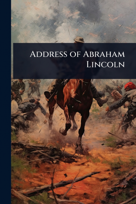 Address of Abraham Lincoln