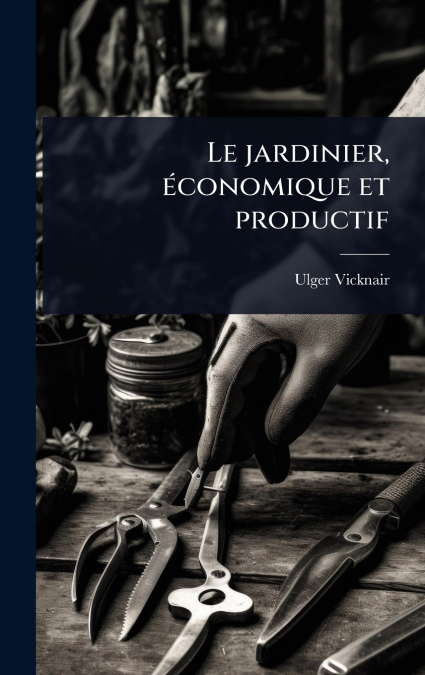 Le jardinier, Ã©conomique et productif