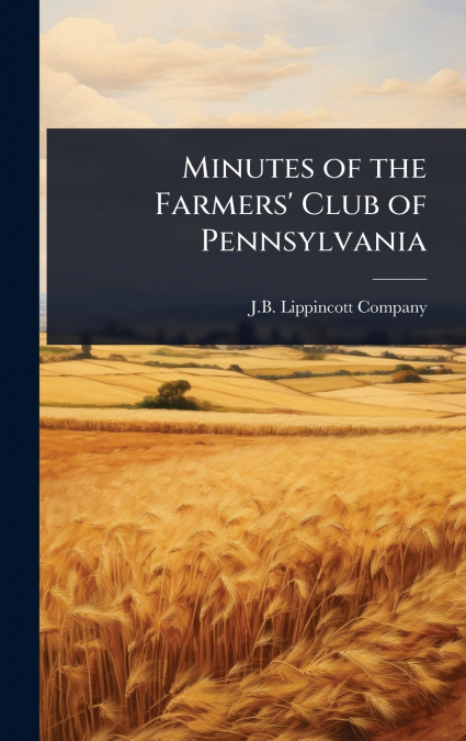 Minutes of the Farmers’ Club of Pennsylvania