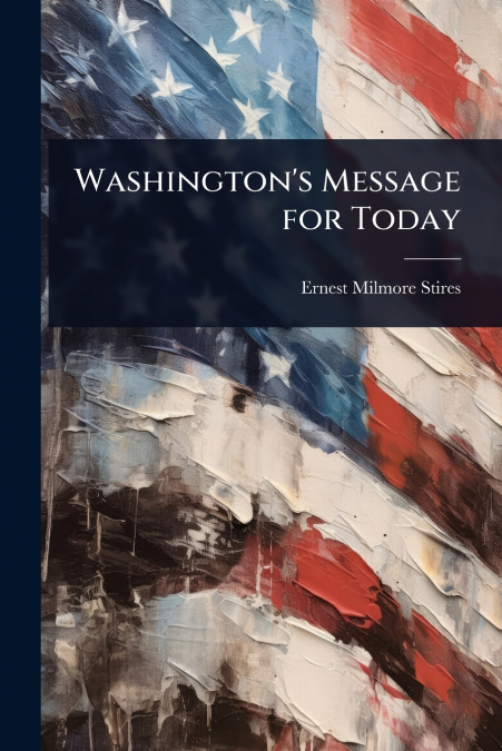 Washington’s Message for Today