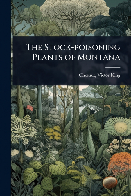 The Stock-poisoning Plants of Montana