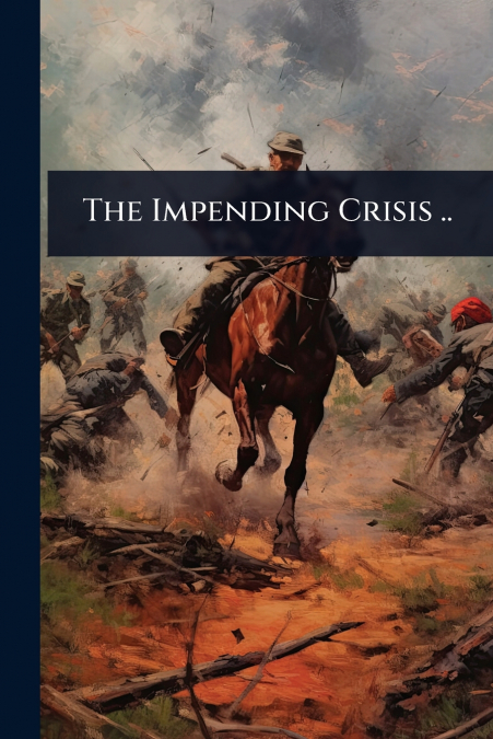 The Impending Crisis ..