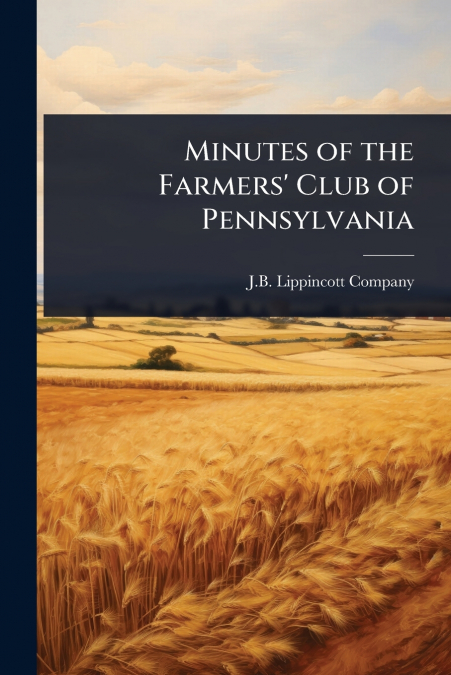 Minutes of the Farmers’ Club of Pennsylvania