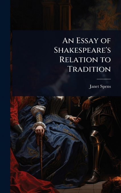 An Essay of Shakespeare’s Relation to Tradition