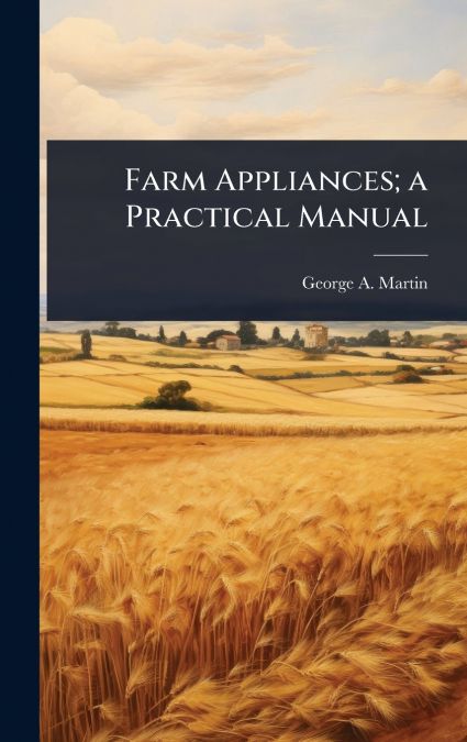 Farm Appliances; a Practical Manual