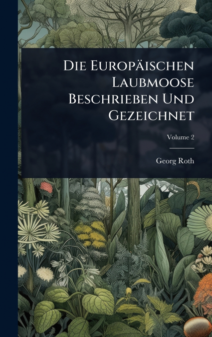 Die EuropÃ¤ischen Laubmoose Beschrieben Und Gezeichnet