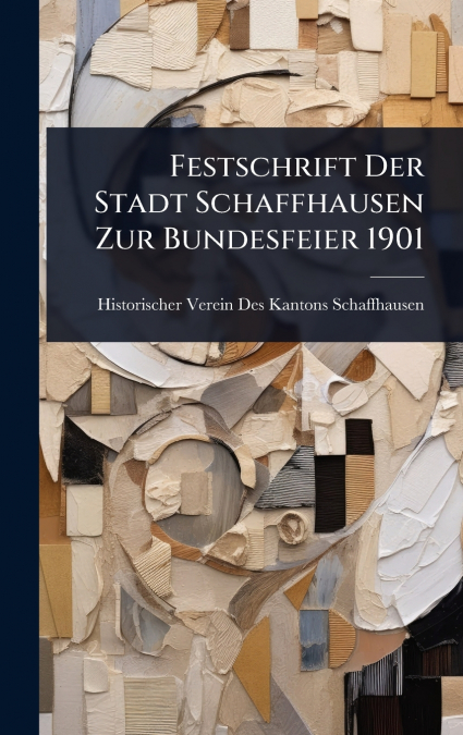 Festschrift Der Stadt Schaffhausen Zur Bundesfeier 1901
