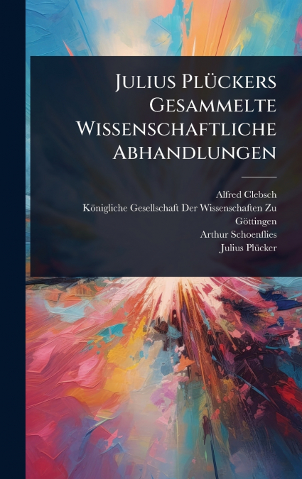 Julius PlÃ¼ckers Gesammelte Wissenschaftliche Abhandlungen