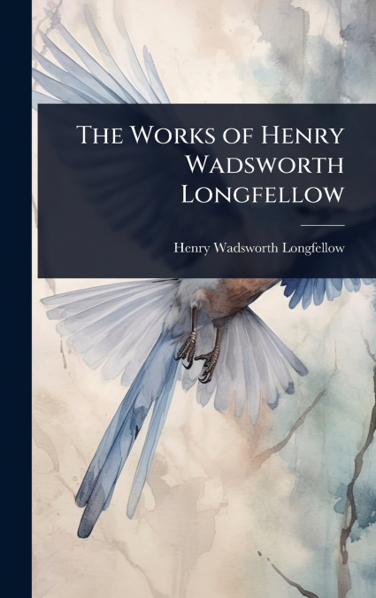 The Works of Henry Wadsworth Longfellow