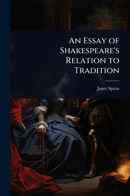 An Essay of Shakespeare’s Relation to Tradition