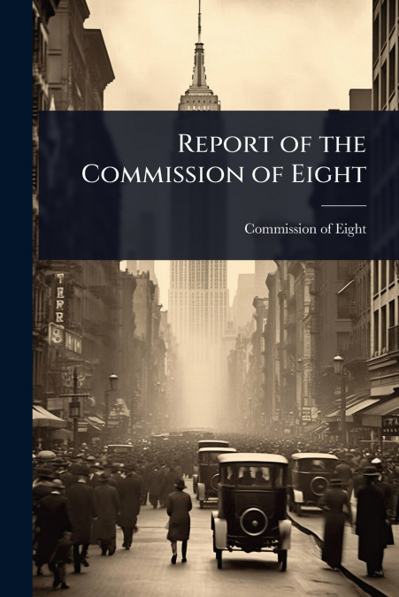 Report of the Commission of Eight