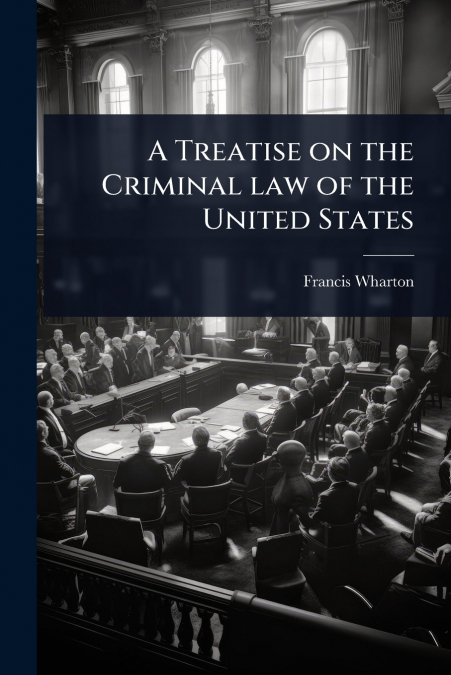 A Treatise on the Criminal law of the United States