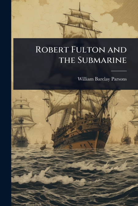 Robert Fulton and the Submarine