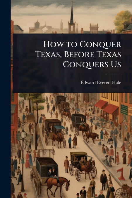 How to Conquer Texas, Before Texas Conquers Us