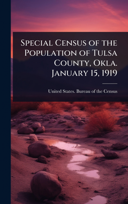 Special Census of the Population of Tulsa County, Okla. January 15, 1919