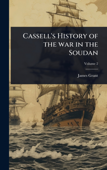 Cassell’s History of the war in the Soudan