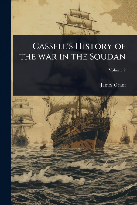 Cassell’s History of the war in the Soudan